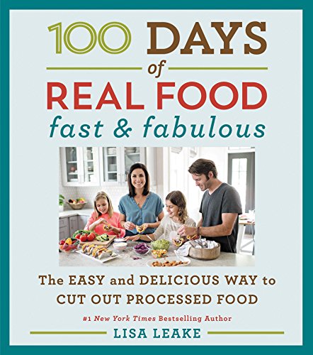 100 Days of Real Food: Fast & Fabulous: The Easy and Delicious Way to Cut Out Processed Food (100 Days of Real Food series) (English Edition)