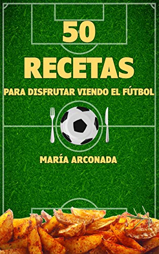 50 recetas para disfrutar viendo el fútbol