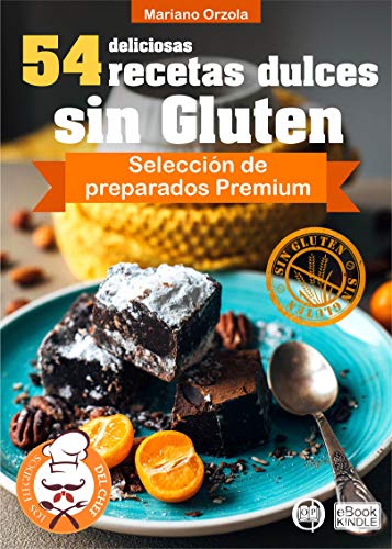 54 DELICIOSAS RECETAS DULCES SIN GLUTEN: Selección de preparados Premium (Colección Los Elegidos del Chef nº 22)