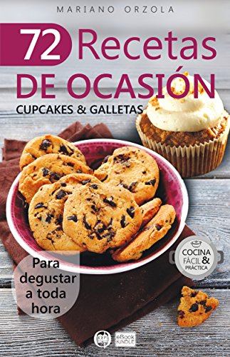 72 RECETAS DE OCASIÓN - CUPCAKES & GALLETAS: Para degustar a toda hora (Colección Cocina Fácil & Práctica nº 59)