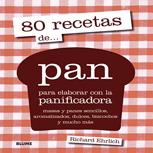 80 Recetas De... Pan. Para Elaborar Con La Panificadora