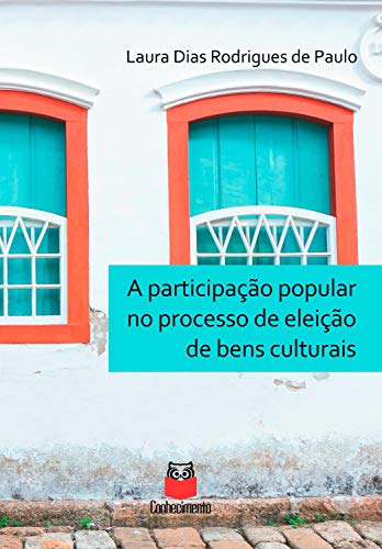 A participação popular no processo de eleição de bens culturais (Portuguese Edition)