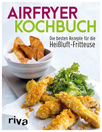 Airfryer-Kochbuch: Die besten Rezepte für die Heißluft-Fritteuse (German Edition)