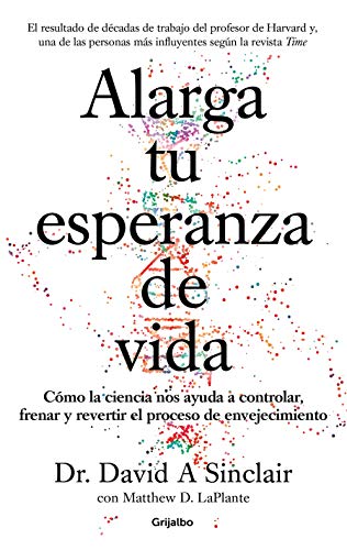 Alarga tu esperanza de vida: C#mo la ciencia nos ayuda a controlar, frenar y revertir el proceso de envejecimiento (Divulgaci#n)