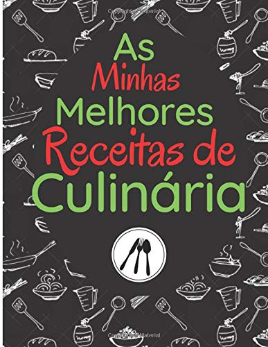 As Minhas Melhores Receitas de Culinária: Livro de Receitas Para Completar | Blank Notebook To Write Your Best Personalized Family Recepes | 100 receitas | 105 Páginas Formato A4 21,59 X 27,94 Cm