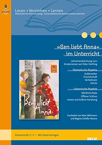 »Ben liebt Anna« im Unterricht: Lehrerhandreichung zum Kinderroman von Peter Härtling (Klassenstufe 3-5, mit Kopiervorlagen). Lesen - Verstehen - Lernen