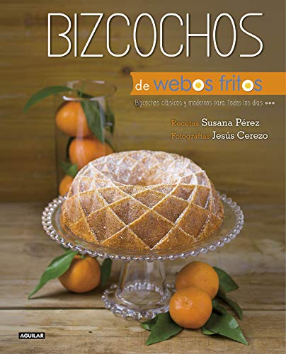 Bizcochos de Webos Fritos: Bizcochos cl#sicos y modernos para todos los d#as