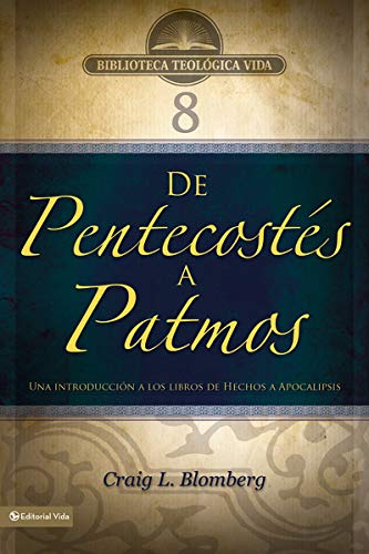 BTV # 08: De Pentecostes a Patmos: Una Introduccion a Los Libros De Hechos a Apocalipsis: Una Introducción a Los Libros de Hechos a Apocalipsis (Biblioteca Teologica Vida)