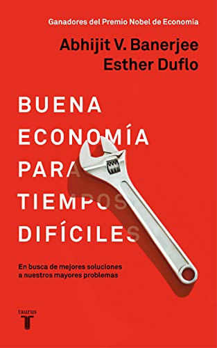 Buena economía para tiempos difíciles: En busca de mejores soluciones a nuestros mayores problemas