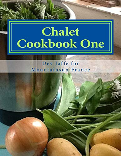 Chalet Cookbook One (Mountainsun France Chalet Cookbooks 1) (English Edition)