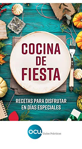 Cocina de fiesta: Recetas para disfrutar en días especiales