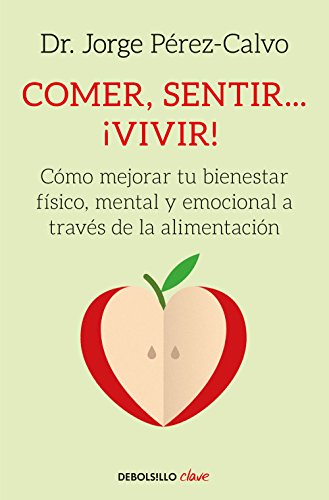 Comer, sentir... #vivir!: C#mo mejorar tu bienestar f#sico, mental y emocional a trav#s de la alimentaci#n (Clave)