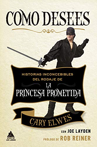 Como desees: Historias inconcebibles del rodaje de La princesa prometida (Ático de los Libros nº 64)