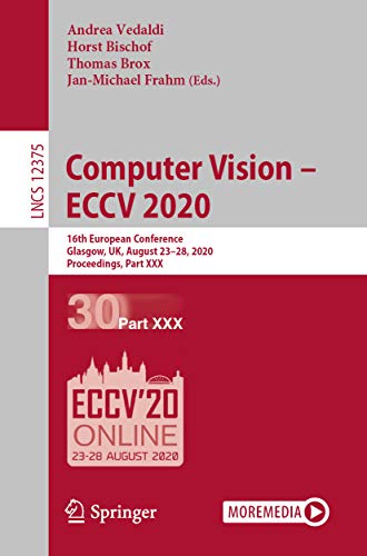 Computer Vision – ECCV 2020: 16th European Conference, Glasgow, UK, August 23–28, 2020, Proceedings, Part XXX (Lecture Notes in Computer Science Book 12375) (English Edition)