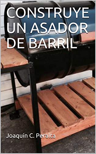 CONSTRUYE UN ASADOR DE BARRIL (Aprende a construir nº 4)