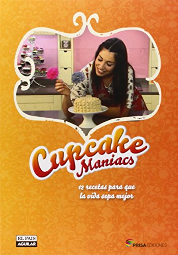 Cupcake Maniacs. Las mejoras recetas del programa: Todas las recetas del programa (Gastronom#a)