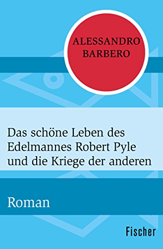 Das schöne Leben des Edelmannes Robert Pyle und die Kriege der anderen: Roman (German Edition)