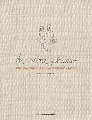 De carne y hueso: Conversaciones sobre la gastronomía y la vida