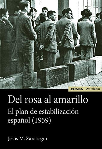 DEL ROSA AL AMARILLO. EL PLAN DE ESTABILIZACIÓN ESPAÑOL (1959) (Astrolabio Economía y Empresa)