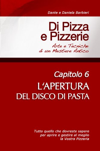 Di Pizza e Pizzerie, Capitolo 6 - L'APERTURA DEL DISCO DI PASTA (Italian Edition)