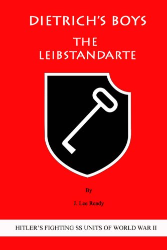 Dietrich's Boys: The Leibstandarte (HITLER'S FIGHTING SS UNITS OF WORLD WAR II Book 1) (English Edition)