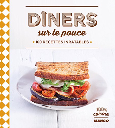 Dîners sur le pouce - 100 recettes inratables (100 % cuisine) (French Edition)