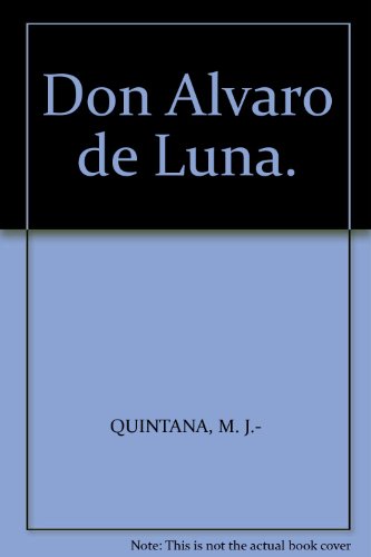 Don Alvaro de Luna. [Tapa blanda] by QUINTANA, M. J.-