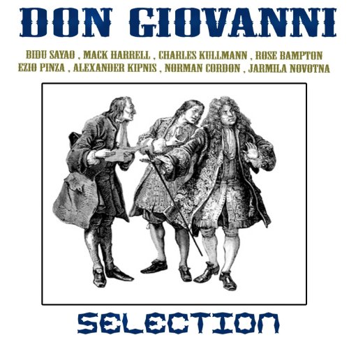 Don Giovanni: Don Giovanni, a cenar teco / Tutto a tue colpe è poco / Ah! Dov'è il perfido / Questo è il fin di chi fa mal!