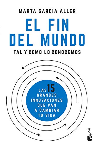 El fin del mundo tal y como lo conocemos: Las 15 grandes innovaciones que van a cambiar tu vida (Divulgación)