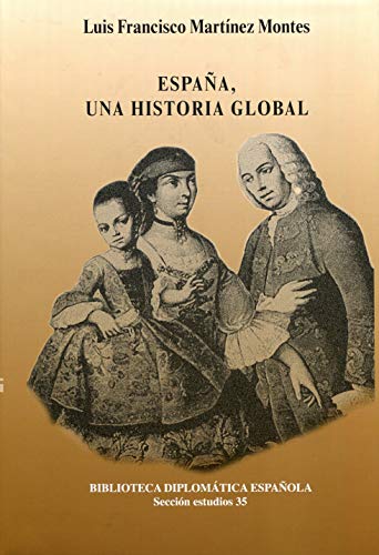 ESPAÑA, UNA HISTORIA GLOBAL: 35 (Biblioteca Diplomática Española)