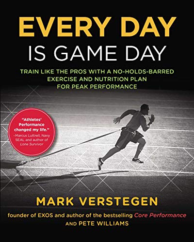 Every Day Is Game Day: Train Like the Pros With a No-Holds-Barred Exercise and Nutrition Plan for Peak Performance