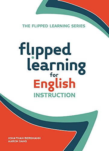 Flipped Learning for English Instruction (The Flipped Learning Series)