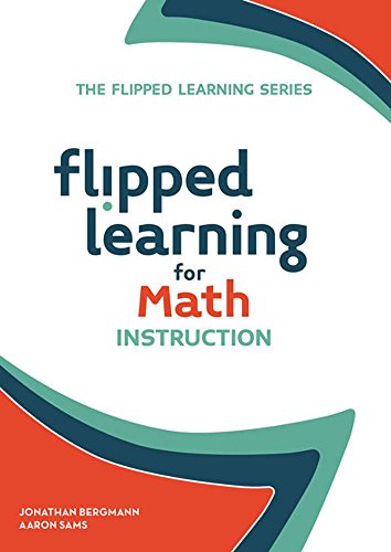 Flipped Learning for Math Instruction (Flipped Learning Series)