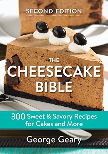 Geary, G: Cheesecake Bible: 300 Sweet and Savory Recipes for Cakes and More