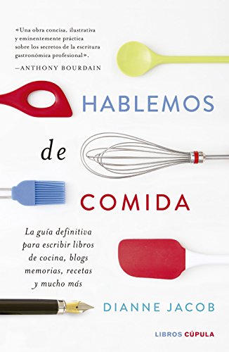 Hablemos de comida: La guía definitiva para escribir libros de cocina, blogs, memorias, recetas y mucho más