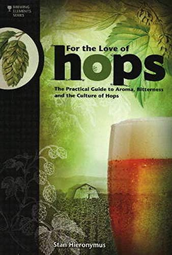 Hieronymus, S: For The Love of Hops: The Practical Guide to Aroma, Bitterness and the Culture of Hops (Brewing Elements)