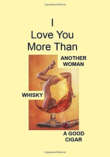 I Love You More Than Another Woman Whisky A Good Cigar: A Funny Gift Journal Notebook...A Message For You