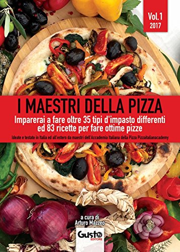 I maestri della pizza. Imparerai a fare oltre 35 tipi d'impasto differenti ed 83 ricette per fare ottime pizze: 1