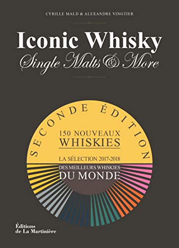 Iconic Whisky, Single Malts & More : Un guide de dégustation d'experts, la sélection 2017-2018 des meilleurs whiskies du monde (Vins et spiritueux)