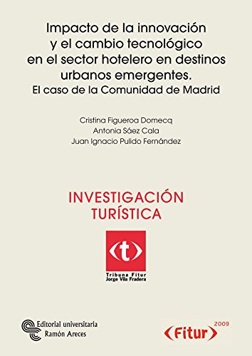 Impacto de la innovación y el cambio tecnológico en el sector hotelero en destinos urbanos emergentes : el caso de la Comunidad de Madrid (Tribuna Fitur Jorge Vila Fradera)