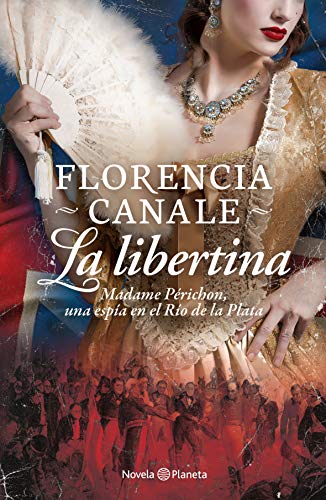 La libertina: Madame Périchon, una espía en el Río de la Plata