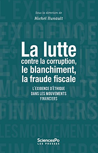 La lutte contre la corruption, le blanchiment, la fraude fiscale: L'exigence d'éthique dans les mouvements financiers (French Edition)