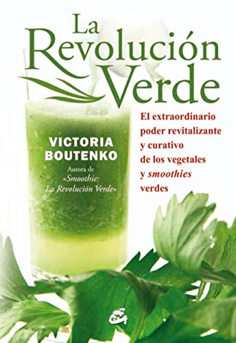 La Revolución Verde. El Extraordinario Poder Revitalizante, Alcalino Y Curativo De Los Vegetales Y Smoothies Verdes: El extraordinario poder ... y smoothies verdes (Nutrición y Salud)