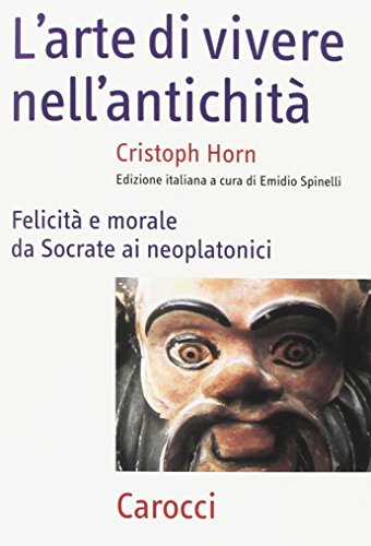 L'arte della vita nell'antichità. Felicità e morale da Socrate ai neoplatonici (Frecce)