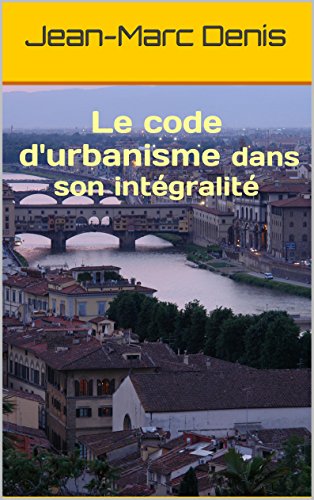 Le code d'urbanisme dans son intégralité (French Edition)