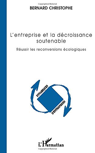 L'entreprise et la décroissance soutenable: Réussir les reconversions écologiques (Dynamiques d'entreprises)