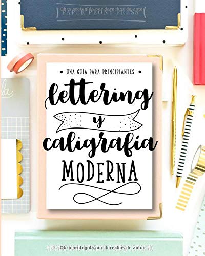 Lettering y caligrafía moderna: Una guía para principantes: Aprende hand lettering y brush lettering