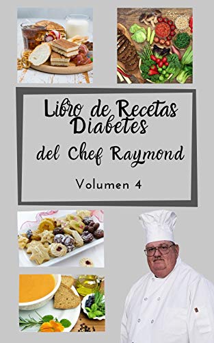 Libro de Recetas Diabetes del Chef Raymond volumen 4: mas de 150 recetas fáciles y practicas