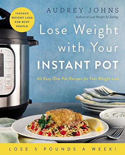 Lose Weight with Your Instant Pot: 60 Easy One-Pot Recipes for Fast Weight Loss (Lose Weight By Eating) (English Edition)