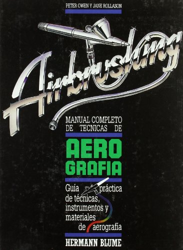 Manual completo de técnicas de aerografía: Z001 (Artes, técnicas y métodos)